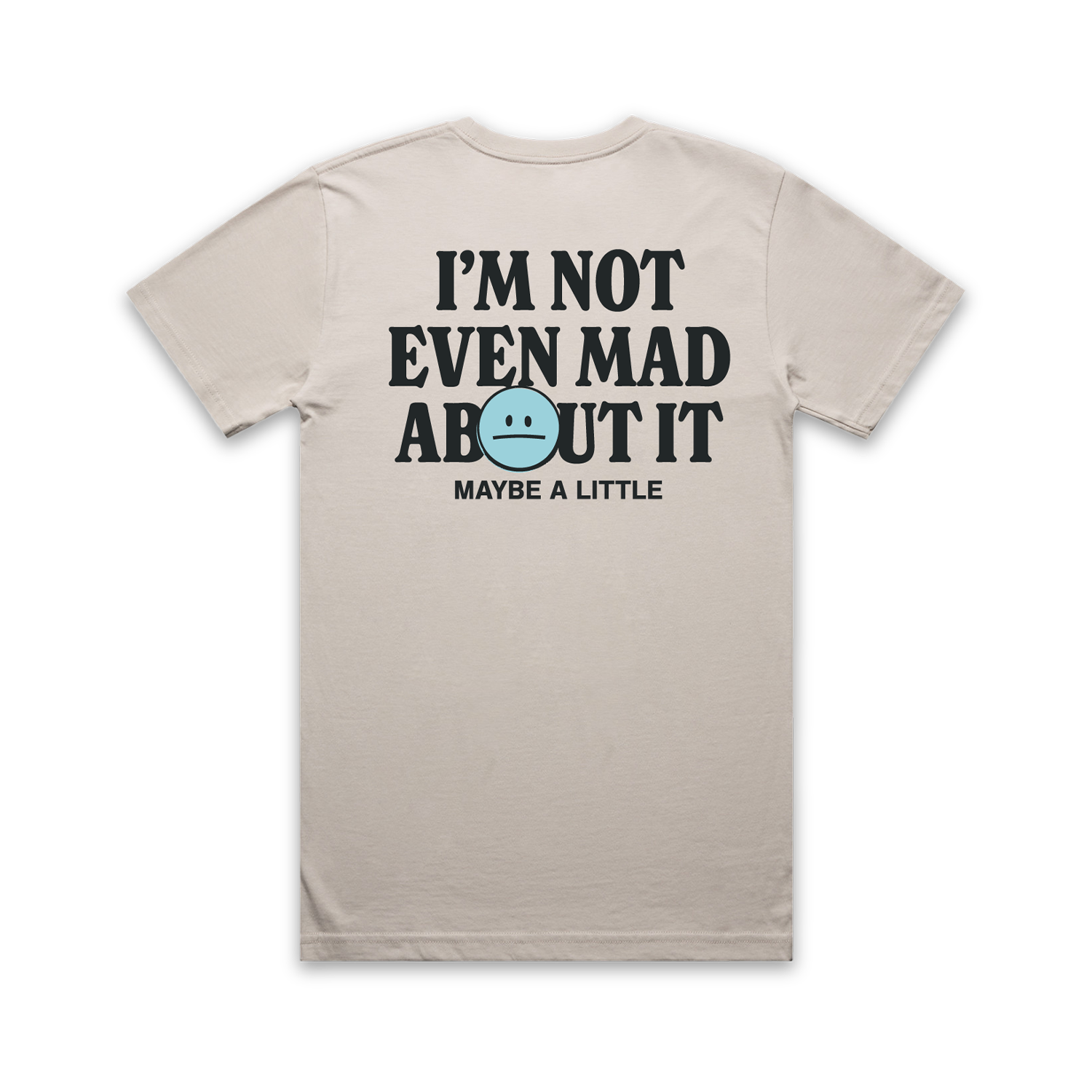 Not Even Mad About It Tee